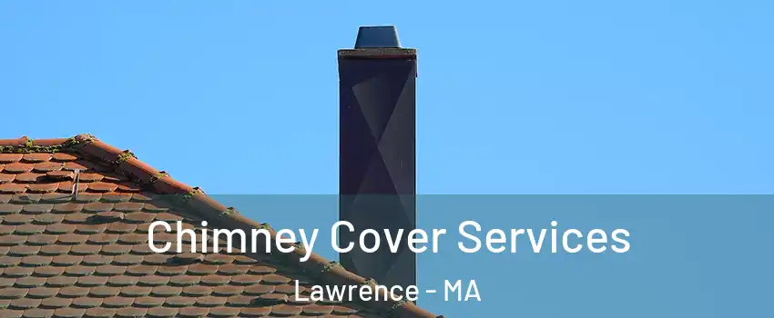  Chimney Cover Services Lawrence - MA