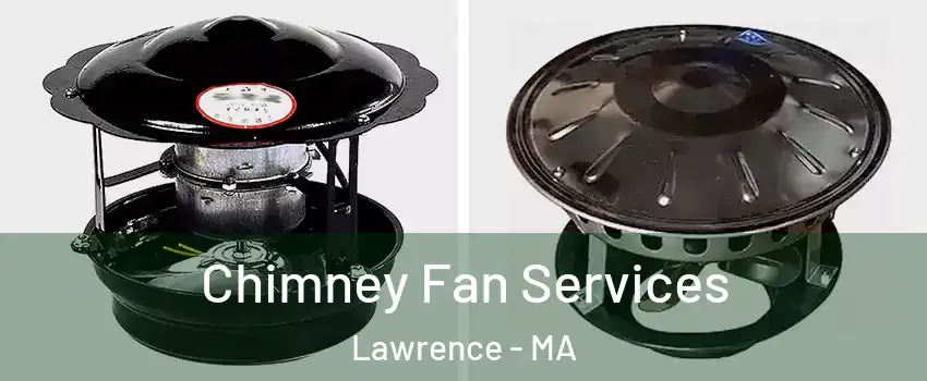  Chimney Fan Services Lawrence - MA