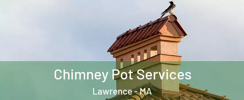  Chimney Pot Services Lawrence - MA