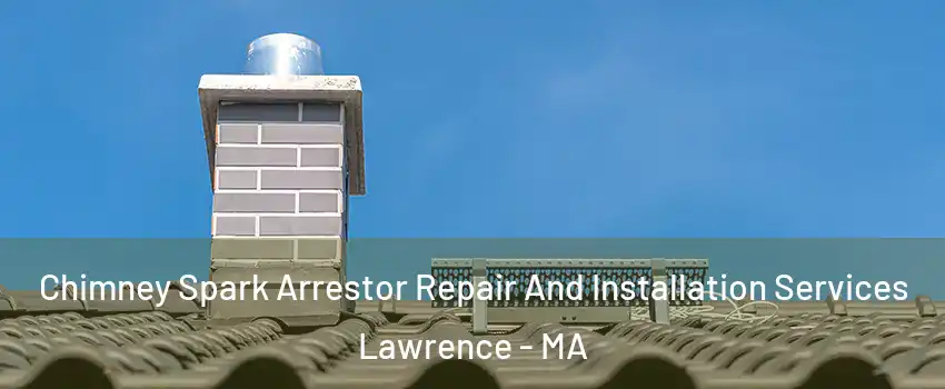 Chimney Spark Arrestor Repair And Installation Services Lawrence - MA