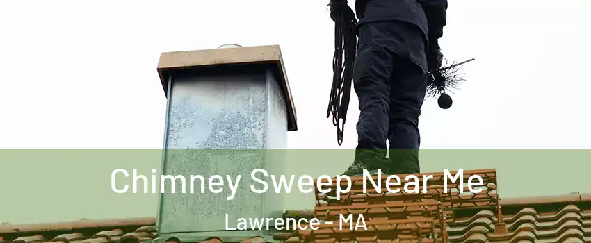  Chimney Sweep Near Me Lawrence - MA