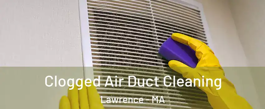  Clogged Air Duct Cleaning Lawrence - MA