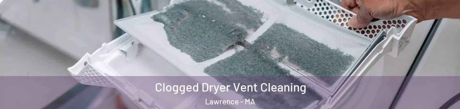  Clogged Dryer Vent Cleaning Lawrence - MA