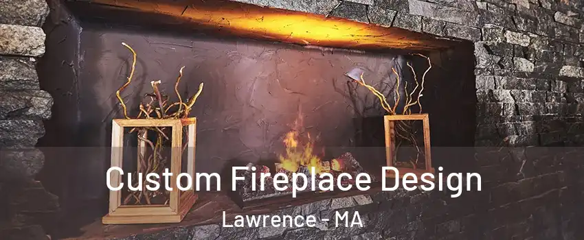  Custom Fireplace Design Lawrence - MA
