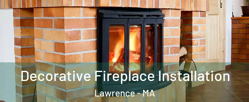  Decorative Fireplace Installation Lawrence - MA