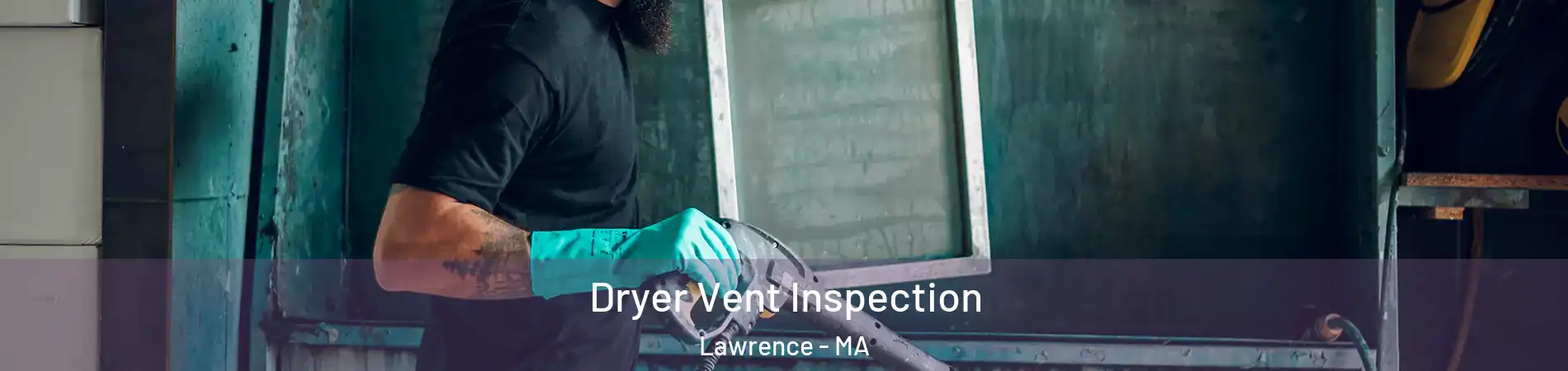  Dryer Vent Inspection Lawrence - MA