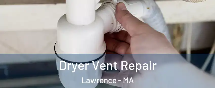  Dryer Vent Repair Lawrence - MA