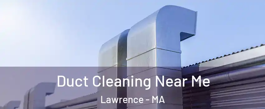  Duct Cleaning Near Me Lawrence - MA