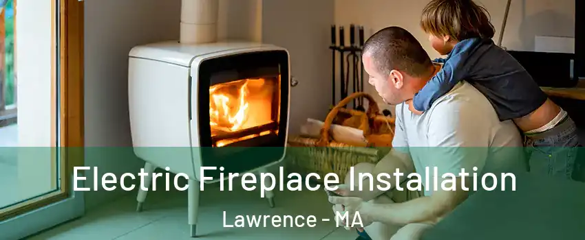  Electric Fireplace Installation Lawrence - MA