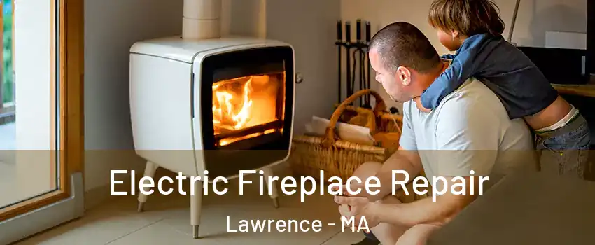  Electric Fireplace Repair Lawrence - MA