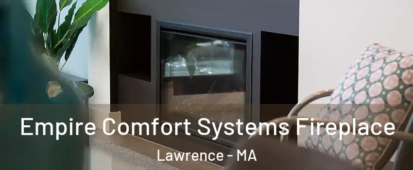  Empire Comfort Systems Fireplace Lawrence - MA