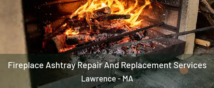  Fireplace Ashtray Repair And Replacement Services Lawrence - MA
