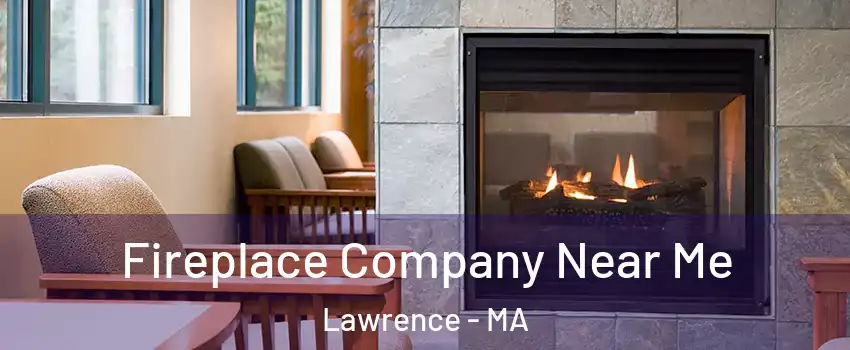  Fireplace Company Near Me Lawrence - MA