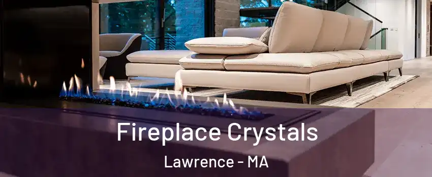  Fireplace Crystals Lawrence - MA