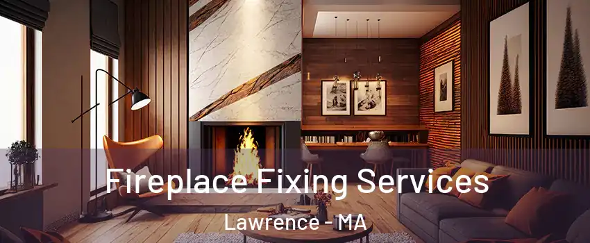  Fireplace Fixing Services Lawrence - MA