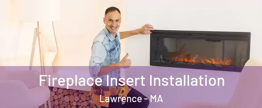  Fireplace Insert Installation Lawrence - MA