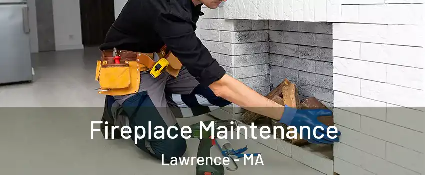  Fireplace Maintenance Lawrence - MA