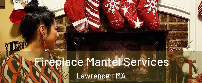  Fireplace Mantel Services Lawrence - MA