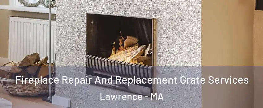  Fireplace Repair And Replacement Grate Services Lawrence - MA
