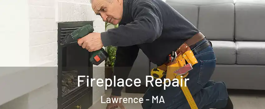  Fireplace Repair Lawrence - MA