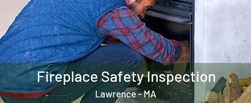  Fireplace Safety Inspection Lawrence - MA
