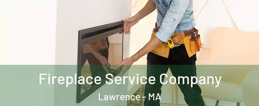  Fireplace Service Company Lawrence - MA