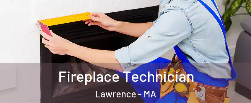  Fireplace Technician Lawrence - MA