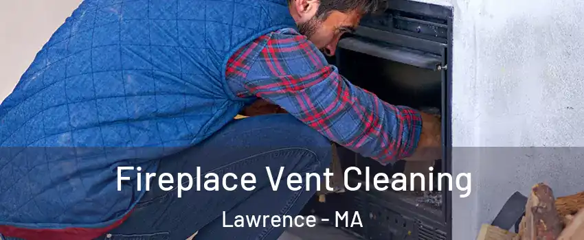  Fireplace Vent Cleaning Lawrence - MA