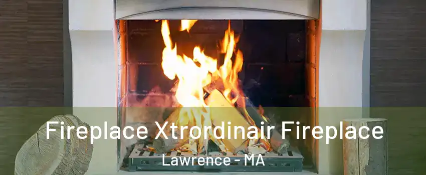  Fireplace Xtrordinair Fireplace Lawrence - MA