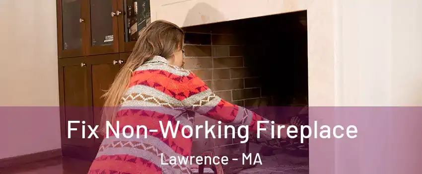  Fix Non-Working Fireplace Lawrence - MA