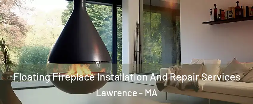  Floating Fireplace Installation And Repair Services Lawrence - MA