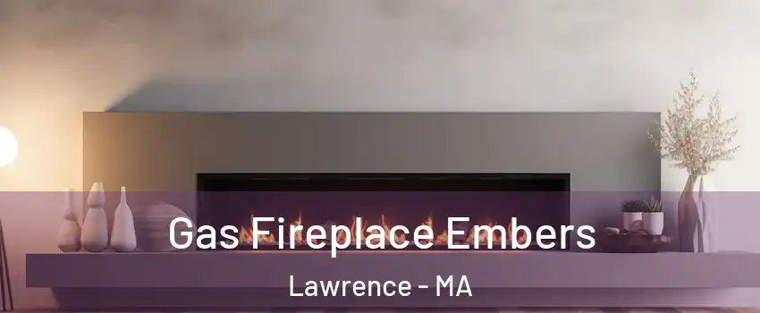  Gas Fireplace Embers Lawrence - MA