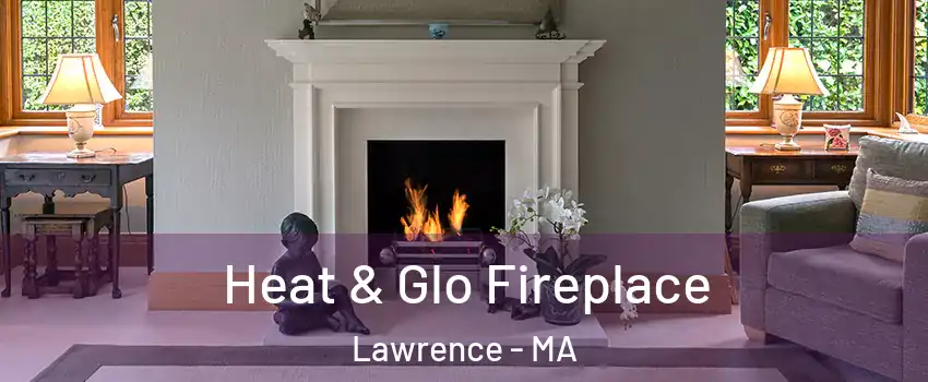  Heat & Glo Fireplace Lawrence - MA