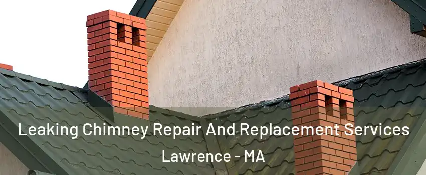 Leaking Chimney Repair And Replacement Services Lawrence - MA