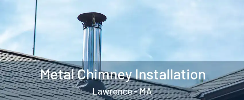  Metal Chimney Installation Lawrence - MA