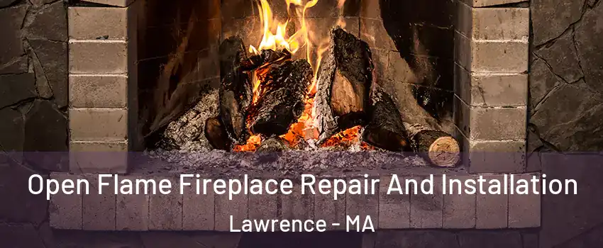  Open Flame Fireplace Repair And Installation Lawrence - MA