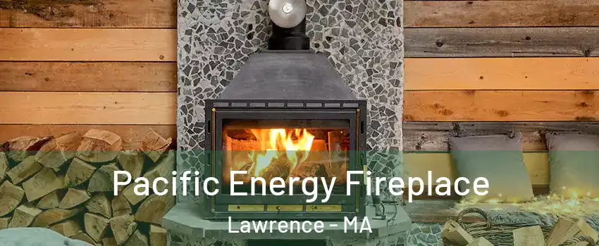  Pacific Energy Fireplace Lawrence - MA
