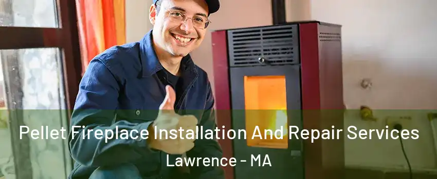  Pellet Fireplace Installation And Repair Services Lawrence - MA