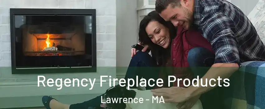  Regency Fireplace Products Lawrence - MA
