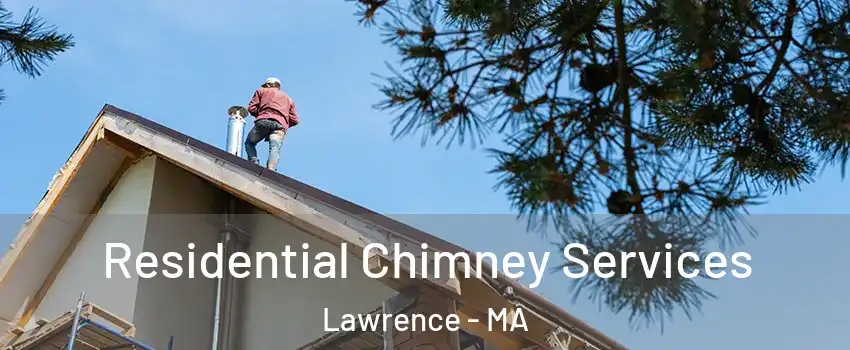  Residential Chimney Services Lawrence - MA