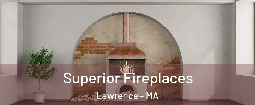 Superior Fireplaces Lawrence - MA