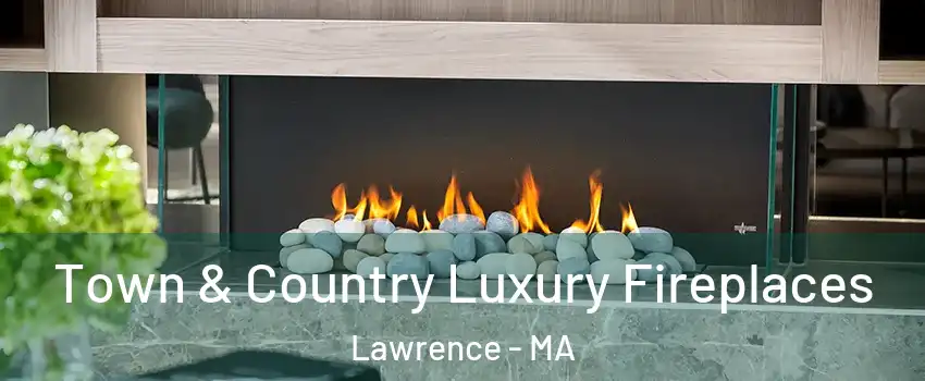  Town & Country Luxury Fireplaces Lawrence - MA