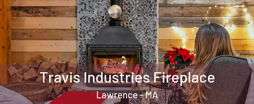  Travis Industries Fireplace Lawrence - MA