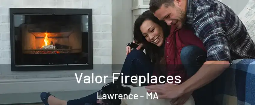  Valor Fireplaces Lawrence - MA