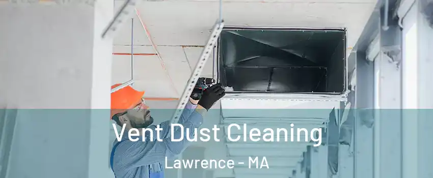  Vent Dust Cleaning Lawrence - MA
