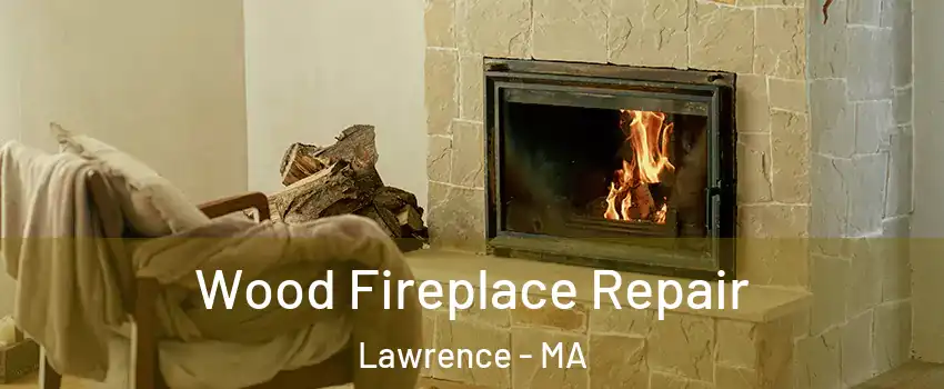  Wood Fireplace Repair Lawrence - MA