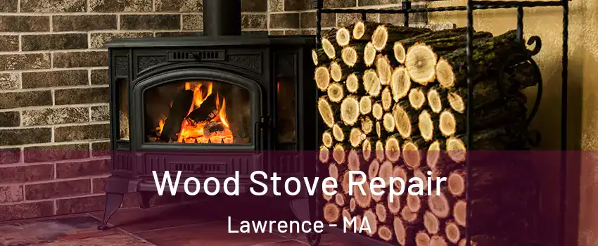  Wood Stove Repair Lawrence - MA